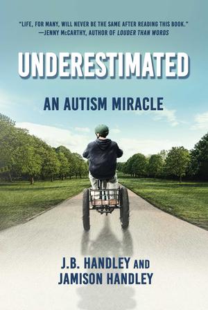 Underestimated: An Autism Miracle by J.B. Handley