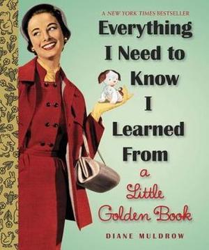 Everything I Need To Know I Learned From a Little Golden Book (Everything I Need To Know I Learned From a Little Golden Book #1)