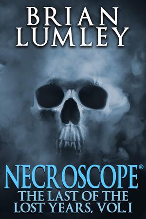 Necroscope: The Last of the Lost Years, Vol. I (Necroscope #19)