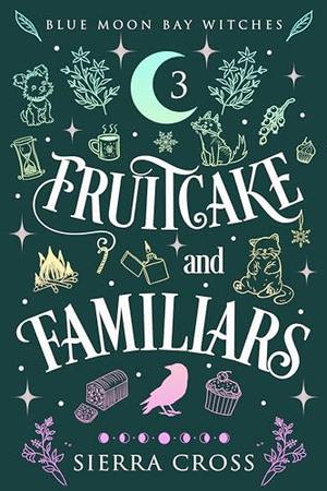 Fruitcake and Familiars by Sierra Cross