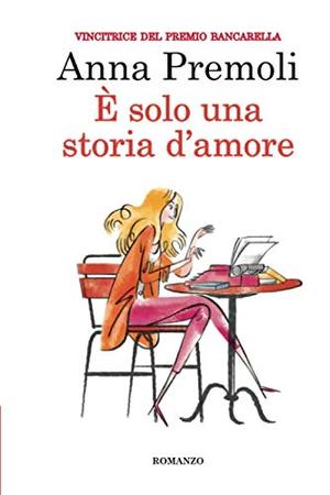 È solo una storia d'amore by Anna Premoli
