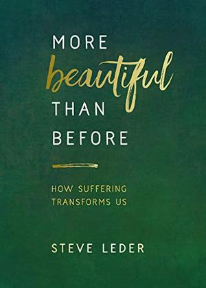 More Beautiful Than Before: How Suffering Transforms Us by Steve Leder