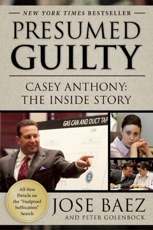 Presumed Guilty: Casey Anthony: The Inside Story by José Báez, Peter Golenbock