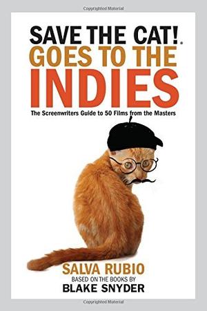 Save the Cat!® Goes to the Indies: The Screenwriters Guide to 50 Films from the Masters (Save the Cat! #1)