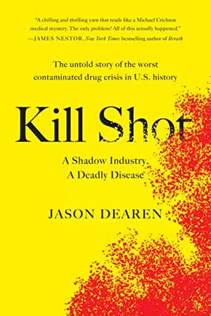 Kill Shot: A Shadow Industry, a Deadly Disease by Jason Dearen