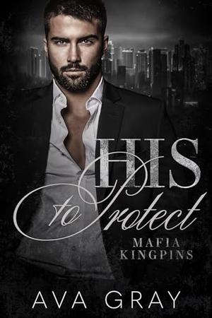 His to Protect by Ava Gray