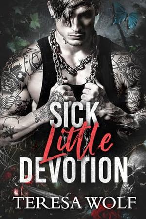 Sick Little Devotion by Teresa Wolf