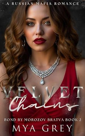 Velvet Chains : A Dark Russian Mafia Romance by Mya Grey