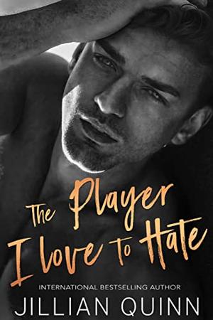 The Player I Love to Hate by Jillian Quinn
