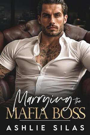 Marrying the Mafia Boss by Ashlie Silas