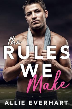 The Rules We Make by Allie Everhart