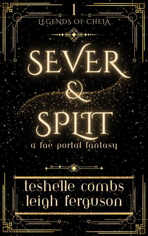 Sever And Split: A Fae Portal Fantasy by Teshelle Combs, Leigh Ferguson