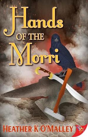 Hands of the Morri by Heather K. O'Malley, Heather O'Malley