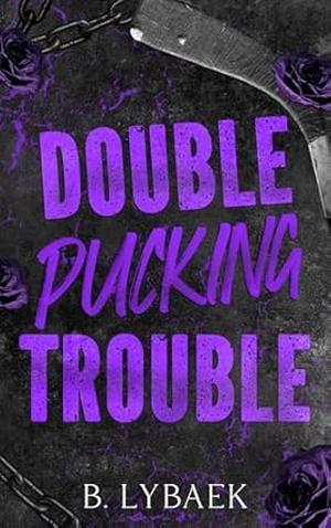 Double Pucking Trouble by B. Lybaek