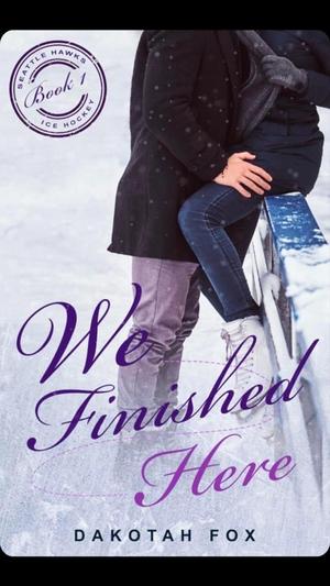 We Finished Here (Seattle Hawks Ice Hockey #1)