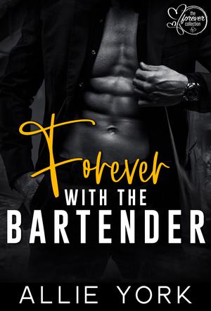 Forever with the Bartender by Allie York