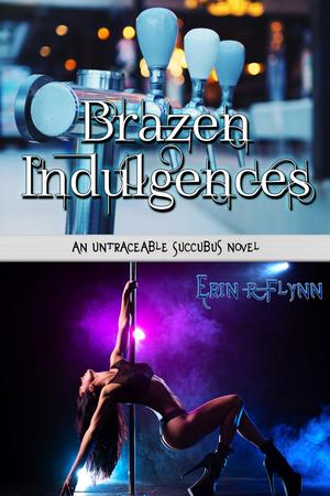 Brazen Indulgences (Untraceable Succubus #5)