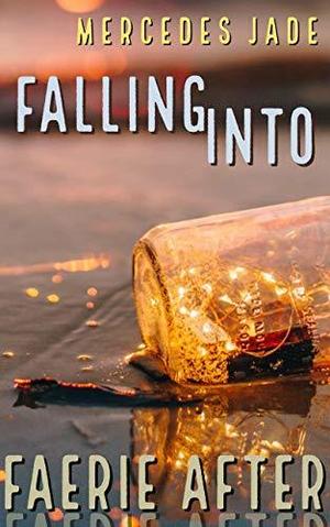 Falling Into Faerie After by Mercedes Jade