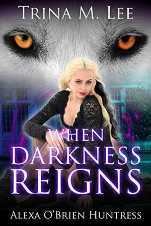 When Darkness Reigns (Alexa O'Brien, Huntress #16)