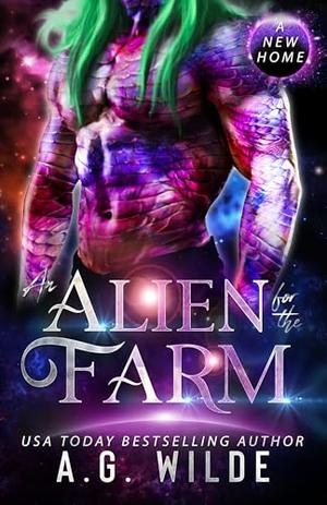 An Alien for the Farm: A Sci-fi Alien Romance by A.G. Wilde