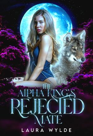 The Alpha King's Rejected Mate by Laura Wylde
