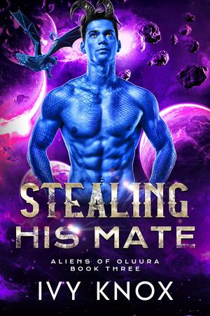 Stealing His Mate (Aliens of Oluura #3)
