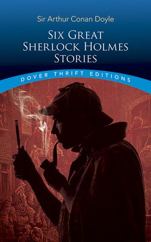 Six Great Sherlock Holmes Stories (Sherlock Holmes #1)