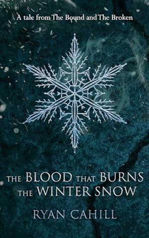 The Blood that Burns the Winter Snow: A Tale from The Bound and The Broken (The Bound and the Broken #0.6)