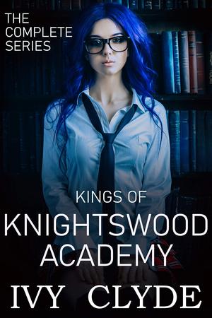 Kings of Knightswood Academy: The Complete Series (Kings of Knightswood Academy #1-3)
