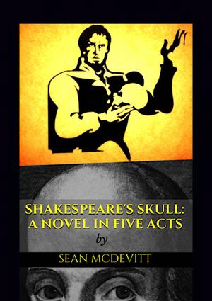 Shakespeare's Skull: A Novel in Five Acts by Sean McDevitt