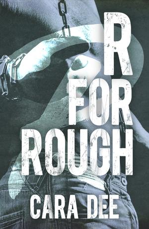 R for Rough: Camassia Cove Universe #17 by Cara Dee
