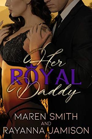 Her Royal Daddy by Maren Smith, Rayanna Jamison