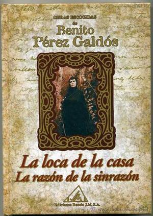 La Loca de la Casa / La Razón de la Sinrazón by Benito Pérez Galdós