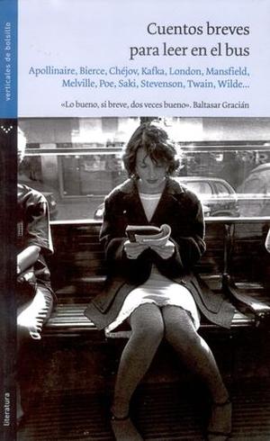 Cuentos breves para leer en el bus by Ryūnosuke Akutagawa, Leonid Andreyev, Guillaume Apollinaire, Ambrose Bierce, Anton Chekhov, Kate Chopin, Bret Harte, O. Henry, Franz Kafka, Giacomo Leopardi, Jack London, Katherine Mansfield, Guy de Maupassant, Herman Melville, Edgar Allan Poe, Saki, Robert Louis Stevenson, Mark Twain, Auguste de Villiers de l'Isle-Adam, Oscar Wilde