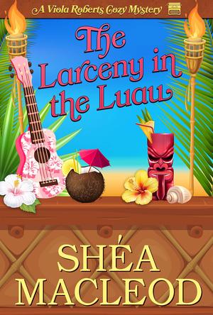 The Larceny in the Luau (Viola Roberts Cozy Mysteries #9.5)