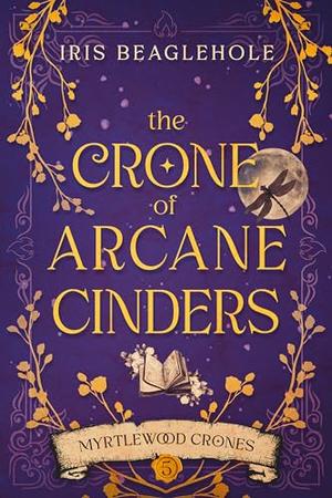 The Crone of Arcane Cinders: Myrtlewood Crones 5 (Myrtlewood Crones #5)