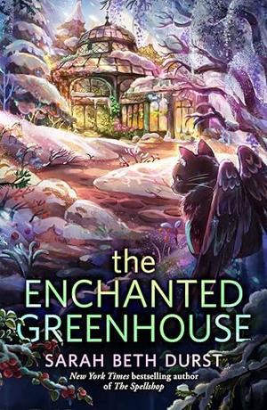 The Enchanted Greenhouse by Sarah Beth Durst