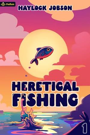 Heretical Fishing: A Cozy Guide to Annoying the Cults, Outsmarting the Fish, and Alienating Oneself (Heretical Fishing #1)