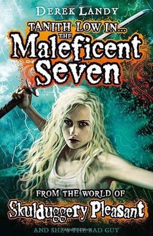 Tanith Low in the Maleficent Seven. From the World of Skulduggery Pleasant (Skulduggery Pleasant #7.5)