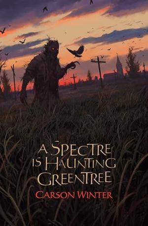 A Spectre is Haunting Greentree by Carson Winter