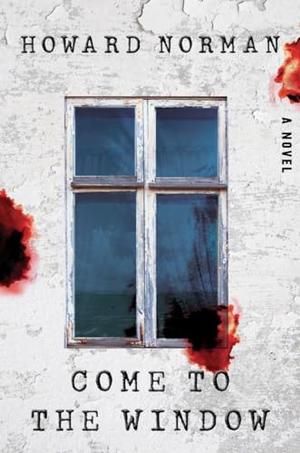 Come to the Window by Howard Norman