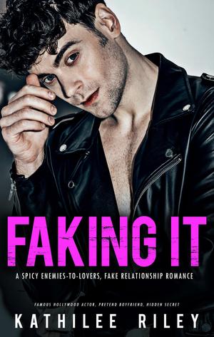 Faking It by Kathilee Riley