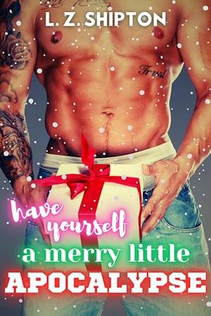 Have Yourself a Merry Little Apocalypse by L.Z. Shipton
