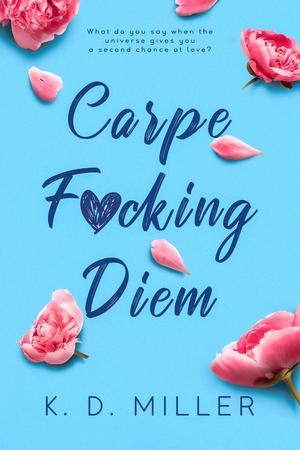 Carpe F*cking Diem by K.D. Miller