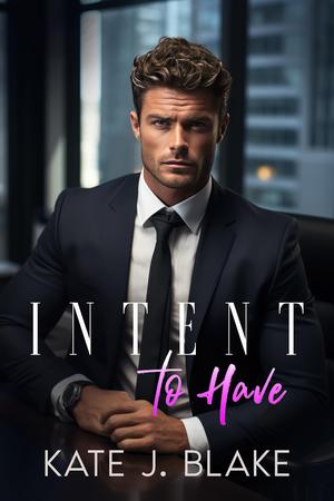 Intent to Have by Kate J. Blake
