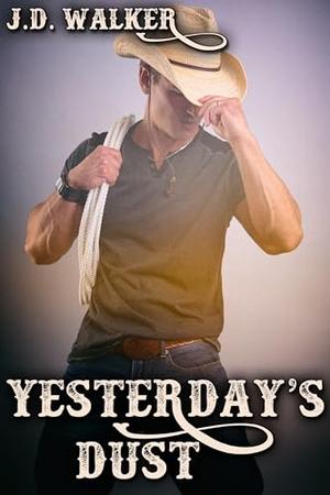 Yesterday's Dust by J.D. Walker