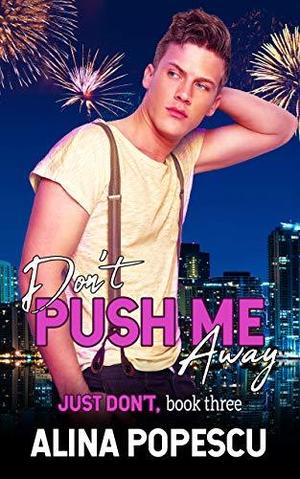 Don't Push Me Away by Alina Popescu