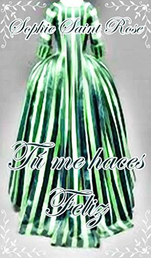 Tú me haces feliz by Sophie Saint Rose