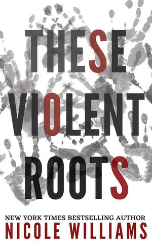These Violent Roots by Nicole Williams