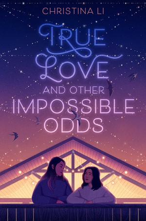 True Love and Other Impossible Odds by Christina Li